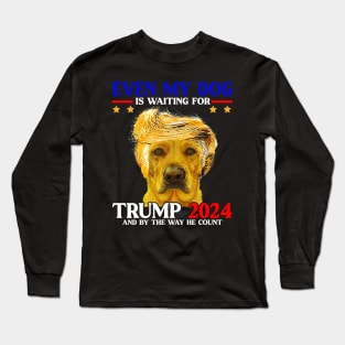 Even My Dog Is Waiting For Trump 2024 Long Sleeve T-Shirt